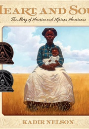 Heart and Soul: The Story of America and African Amercians (Kadir Nelson)