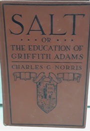 Salt, Or, the Education of Griffith Adams (Charles G. Norris)