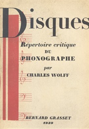 Disques; Répertoire Critique Du Phonographe (Charles Wolff)