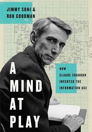 A Mind at Play: How Claude Shannon Invented the Information Age (Soni, Jimmy)