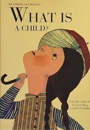What Is a Child? (Beatrice Alemagna)