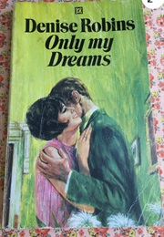 Only My Dreams (Denise Robins)