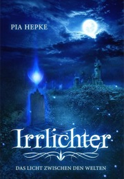 Irrlichter: Das Licht Zwischen Den Welten (Pia Hepke)