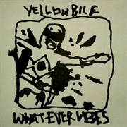 Yellow Bile - Whatever Vibes