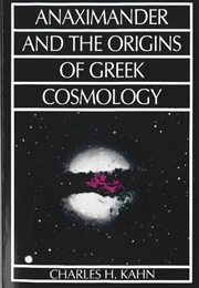 Anaximander and the Origins of Greek Cosmology (Charles H. Kahn)