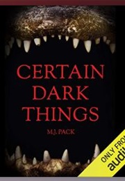 Certain Dark Things (M.J. Pack)