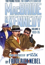 Too Young to Die: The Complete Cases of MacBride & Kennedy Volume 3, 1933–35 (Frederick Nebel)