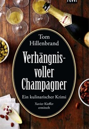 Verhängnisvoller Champagner / Xavier-Kieffer-Krimi Bd. 8 (Tom Hillenbrand)