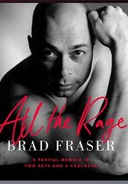 All the Rage: A Partial Memoir in Two Acts and a Prologue (Brad Fraser)