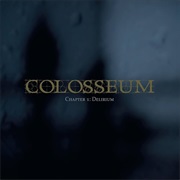 Chapter 1: Delirium - Colosseum (2007)