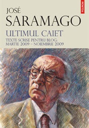 Ultimul Caiet. Texte Scrise Pentru Blog: Martie 2009-Noiembrie 2009 (José Saramago)