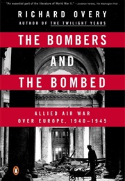 The Bombers and the Bombed: Allied Air War Over Europe, 1940-1945 (Richard Overy)