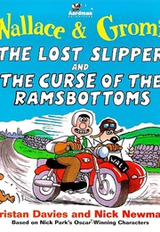 Wallace & Gromit: The Lost Slipper & the Curse of the Ramsbottoms (Tristan Davies & Nick Newman)