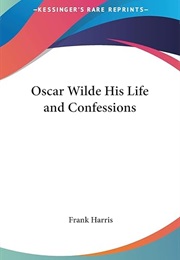 Oscar Wilde: His Life and Confessions (Frank Harris)