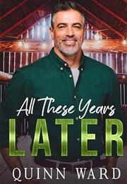 All These Years Later (Quinn Ward)