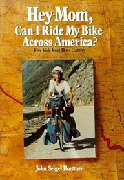 Hey Mom, Can I Ride My Bike Across America (Boettner)