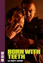 Born With Teeth (Liz Duffy Adams)
