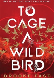 To Cage a Wild Bird (Brooke Fast)
