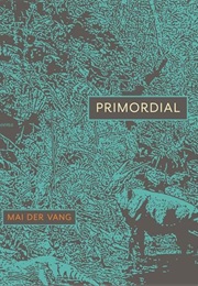 Primordial: Poems (Mai Der Vang)