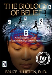 The Biology of Belief (Bruce H. Lipton)