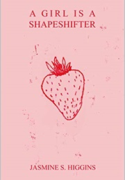 A Girl Is a Shapershifter (Jasmine S. Higgins)