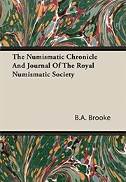 The Numismatic Chronicle and Journal of the Royal Numismatic Society (B. A. Brooke)