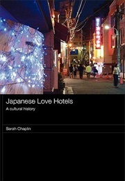 Japanese Love Hotels: A Cultural History (Sarah Chaplin)