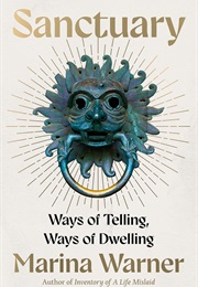 Sanctuary: Ways of Telling, Ways of Dwelling (Marina Warner)