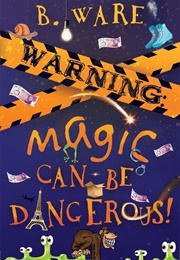 Warning: Magic Can Be Dangerous! (B. Ware)