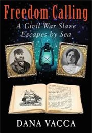 Freedom Calling: A Civil War Slave Escapes by Sea (Dana Vacca)