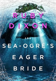 The Sea-Ogre's Eager Bride (Ruby Dixon)
