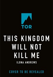 This Kingdom Will Not Kill Me (Ilona Andrews)
