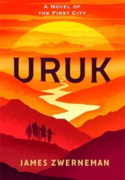 Uruk: A Novel of the First City (James Zwerneman)