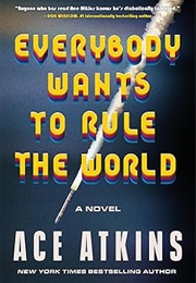 Everybody Wants to Rule the World (Ace Atkins)