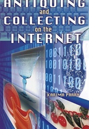 Antiquing and Collecting on the Internet (Karima Parry)