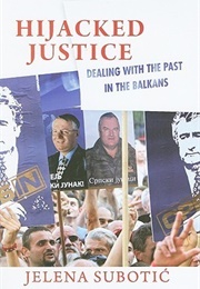 Hijacked Justice: Dealing With the Past in the Balkans (Jelena Subotic)