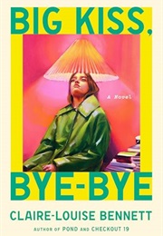 Big Kiss, Bye-Bye (Claire-Louise Bennett)