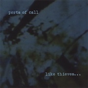 Ports of Call – Like Thieves...