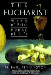 The Eucharist: Wine of Faith, Bread of Life (M. Basil Pennington)
