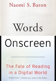 Words Onscreen: The Fate of Reading in a Digital World (Naomi S. Baron)