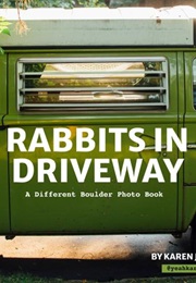 Rabbits in Driveway: A Different Boulder Photo Book (Karen Jacot)