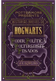 Hogwarts: Poder,  Política Y Poltergeists Pesados (J. K. Rowling)