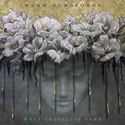 Worm Ouroboros - What Graceless Dawn