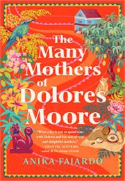 The Many Mothers of Dolores Moore (Anika Fajardo)