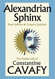 Alexandrian Sphinx: The Hidden Life of Constantine Cavafy (Peter Jeffreys)