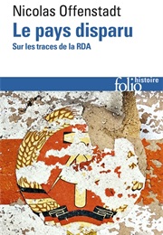 Le Pays Disparu, Sur Les Traces De La RDA (Nicolas Offenstadt)