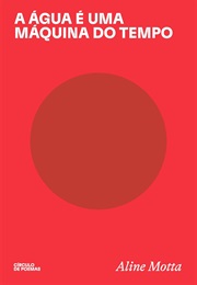 A Aguá É Uma Máquina Do Tempo (Aline Motta)