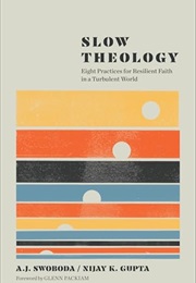 Slow Theology: Eight Practices for Resilient Faith in a Turbulent World (A.J. Swoboda,  Nijay K. Gupta)