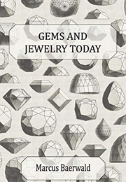 Gems and Jewelry Today - An Account of the Romance and Values of Gems, Jewelry, Watches and Silverwa (Marcus Baerwald)