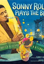 Sonny Rollins Plays the Bridge (Gary Golio)